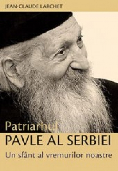 Patriarhul Pavle al Serbiei: Un sfant al vremurilor noastre