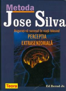 Metoda José Silva. Asigurati-va succesul în viata folosind perceptia extrasenzoriala