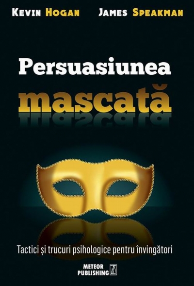 Persuasiunea mascată: Tactici și trucuri psihologice pentru învingători