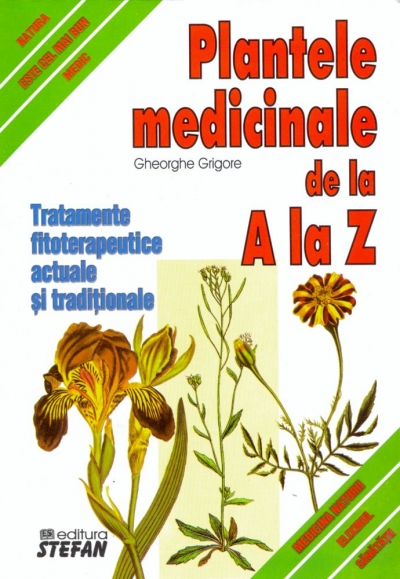 Plantele medicinale de la A la Z. Tratamente fitoterapeutice actuale și tradiționale