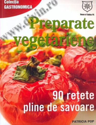 Preparate vegetariene. 90 de rețete pline de savoare