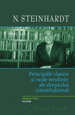 Principiile clasice și noile tendințe ale dreptului constituțional. Critica operei lui Léon Duguit. (Ediție cartonată)