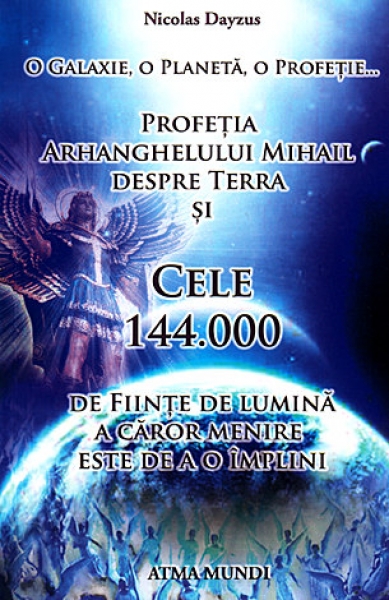 Profeția Arhanghelului Mihail despre Terra și cele 144000 de ființe de lumină a căror menire este de a o împlini