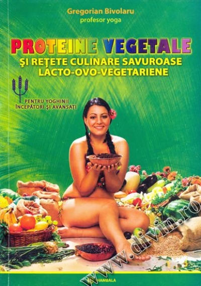 Proteine vegetale și rețete culinare savuroase lacto-ovo-vegetariene. Pentru yoghinii începători și avansați