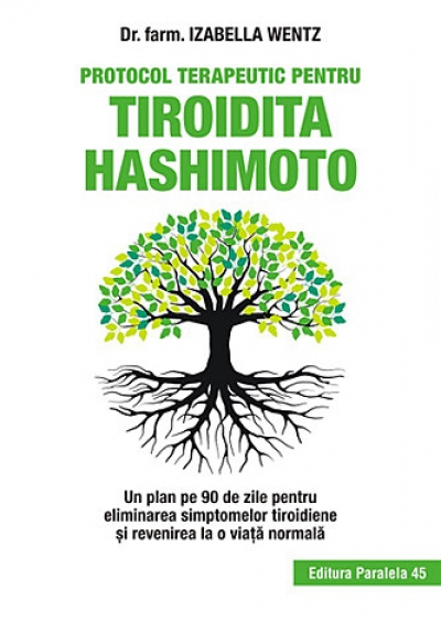 Protocol terapeutic pentru tiroidita Hashimoto: Un plan pe 90 de zile pentru eliminarea simptomelor tiroidiene și revenirea la o viață normală