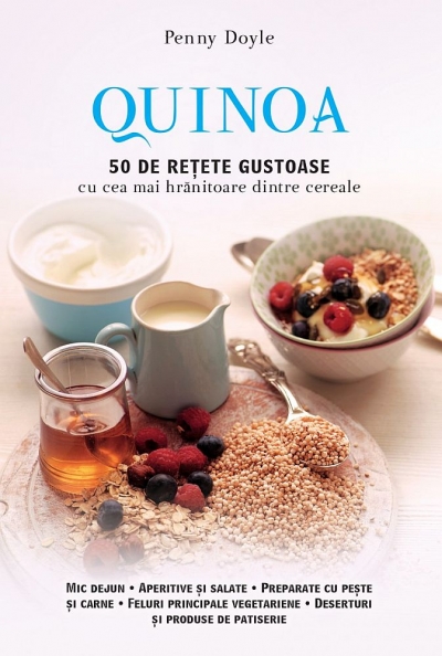 Quinoa. 50 de rețete gustoase cu cea mai hrănitoare dintre cereale