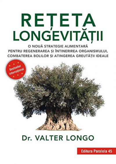 Rețeta longevității: O nouă strategie alimentară pentru regenerarea și întinerirea organismului, combaterea bolilor și atingerea greutății ideale