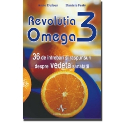 Revoluția Omega 3. 36 de întrebări și răspunsuri despre vedeta sănătății