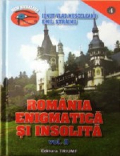 România enigmatică și insolită (vol. 2): 1001 de enigme ale României