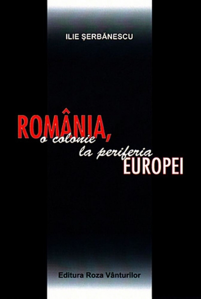 România, o colonie la periferia Europei