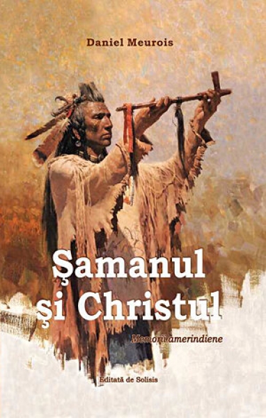 Șamanul și Christul. Memorii amerindiene