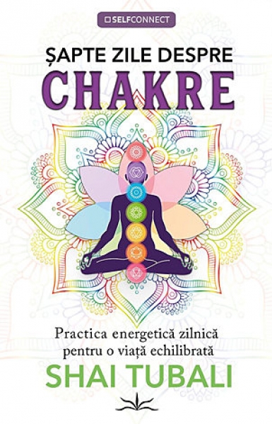Șapte zile despre chakre. Practica energetică zilnică pentru o viață echilibrată