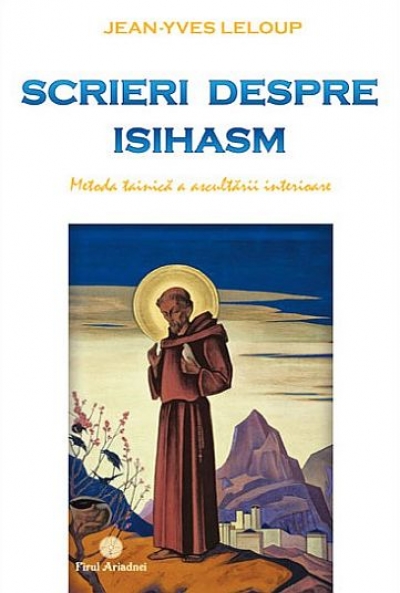 Scrieri despre Isihasm. Metoda tainică a ascultării interioare