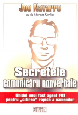 Secretele Comunicării nonverbale. <i>Ghidul unui fost agent FBI pentru citirea rapidă a oamenilor</i>