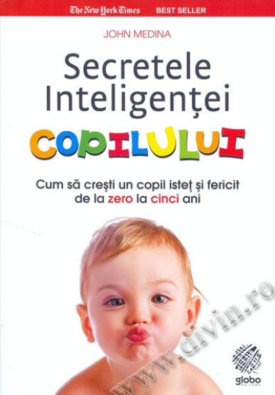 Secretele inteligenței copilului. Cum să crești un copil isteț și fericit de la zero la cinci ani