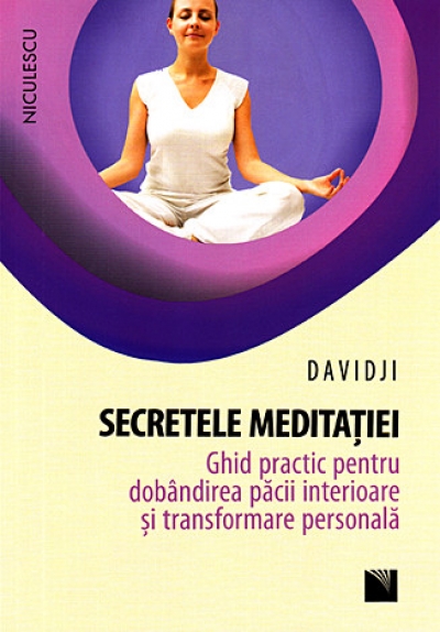 Secretele meditației: Ghid practic pentru dobândirea păcii interioare și transformare personală