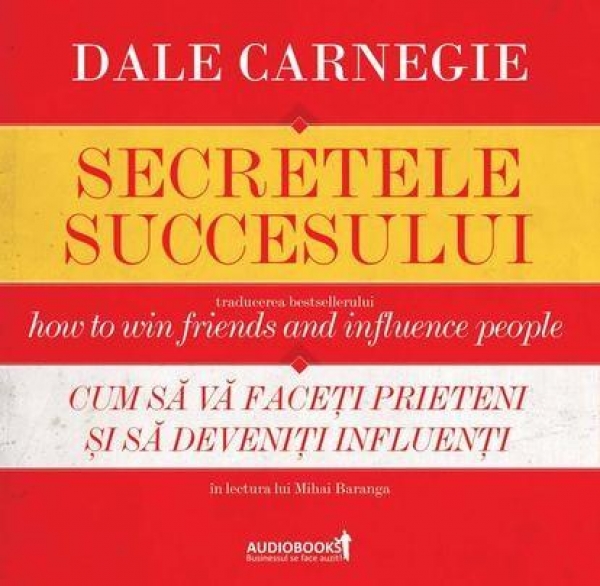 Secretele succesului (AUDIOBOOK): Cum să vă faceți prieteni și să deveniți influenți