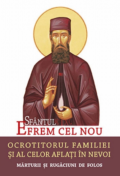 Sfântul Efrem cel Nou – Ocrotitorul familiei și al celor aflați în nevoi: Mărturii și rugăciuni de folos