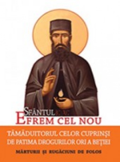 Sfântul Efrem cel Nou - Tămăduitorul celor cuprinși de patima drogurilor ori a beției: Mărturii și rugăciuni de folos