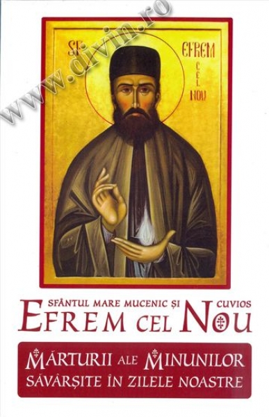 Sfântul mare mucenic și cuvios Efrem cel Nou. Mărturii ale minunilor săvârșite în zilele noastre