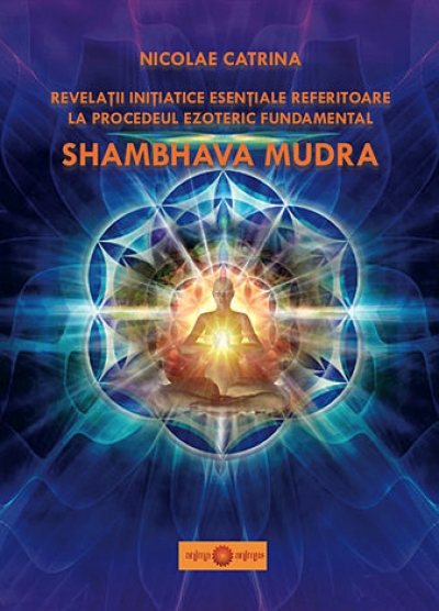 Revelații inițiatice esențiale referitoare la procedeul ezoteric fundamental Shambhava Mudra