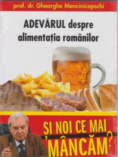 Și noi ce mai mâncăm? (vol. 1) (Ediția GSP). Adevărul despre alimentația românilor