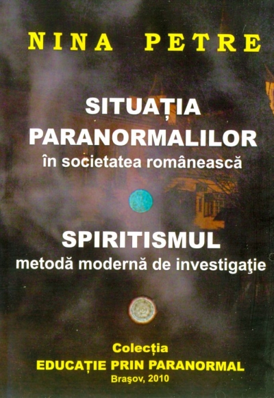 Situația paranormalilor în societatea românească. Spiritismul, metodă modernă de investigație
