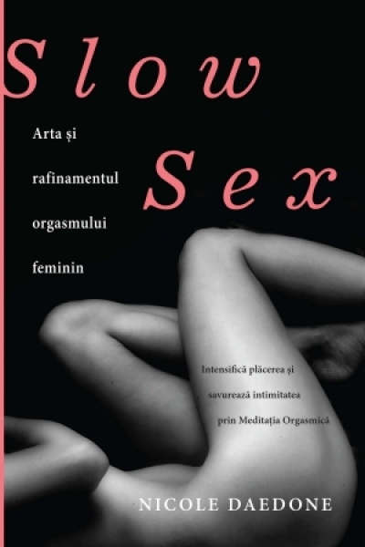 Slow sex. Arta și rafinamentul orgasmului feminin
