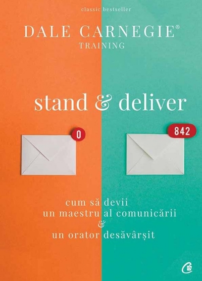 Stand & deliver: Cum să devii un maestru al comunicării și un orator desăvârșit