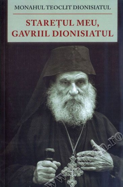 Starețul meu, Gavriil Dionisiatul (1886 - 1983). Viața, nevoința, învățăturile