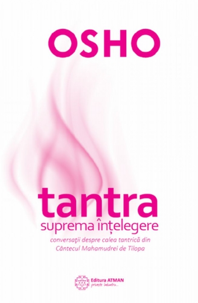 Tantra - suprema înțelegere: Conversații despre Calea Tantrică din Cântecul Mahamudrei de Tilopa