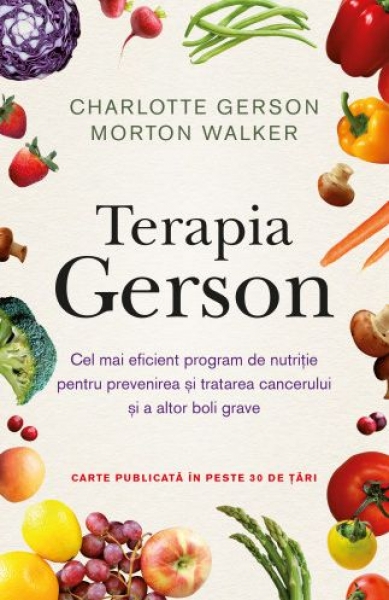 Terapia GERSON: Cel mai eficient program de nutriție pentru prevenirea și tratarea cancerului și a altor boli grave