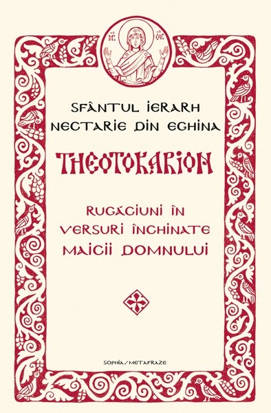 Theotokarion: Rugăciuni în versuri închinate Maicii Domnului