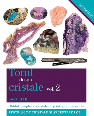 Totul despre cristale vol. 2. Ghidul complet al cristalelor și întrebuințarea lor