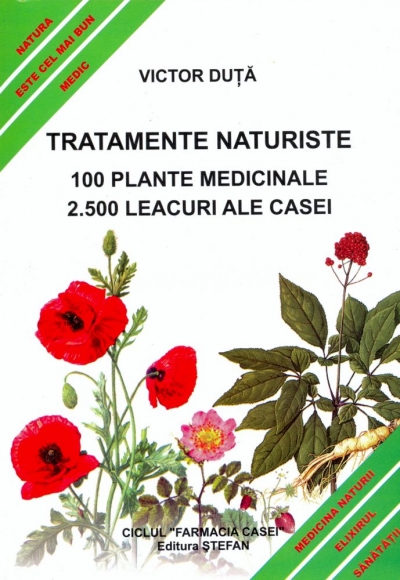 TRATAMENTE NATURISTE. 100 plante medicinale – 2.500 leacuri ale casei