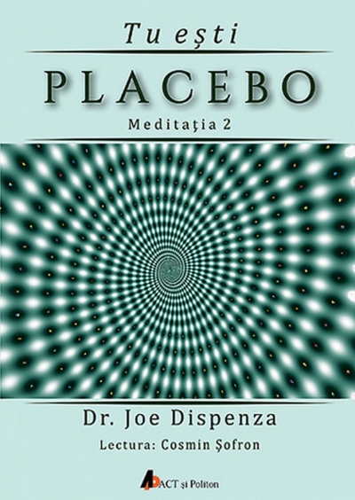 Tu ești placebo - meditația 2 (CD Audio): cum să schimbi o credință și o percepție