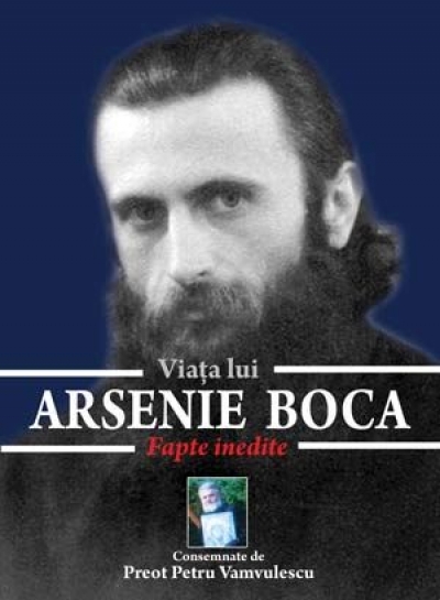 Viața lui Arsenie Boca: Fapte inedite
