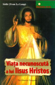 Viața necunoscută a lui Iisus Hristos (Pro Ed.)