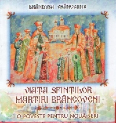 Viața sfinților martiri Brâncoveni. O poveste pentru nouă seri