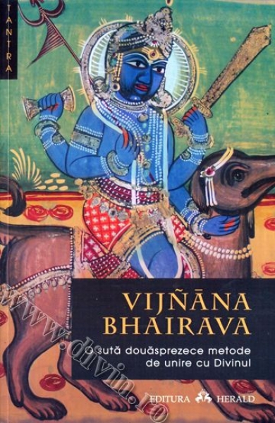 Vijnana Bhairava. O sută douăsprezece metode de unire cu Divinul