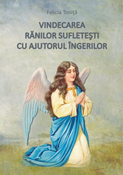 Vindecarea rănilor sufletești cu ajutorul îngerilor